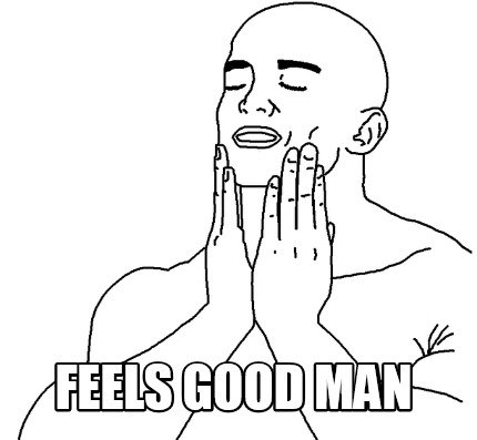 feels good man
