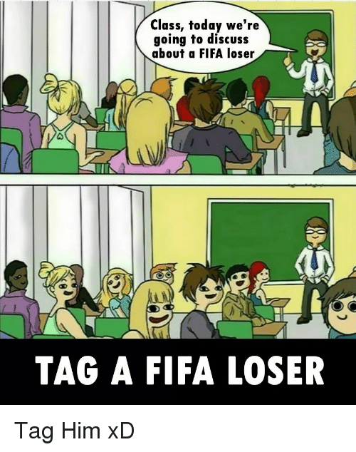 class-today-were-going-to-discuss-about-a-fifa-loser-28725955
