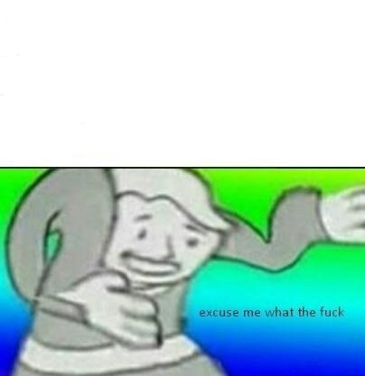 Excuse Me What the Fuck Excuse Me What the Fuck
