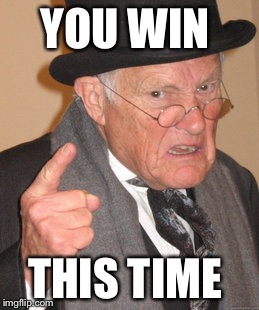You win this time grandfather