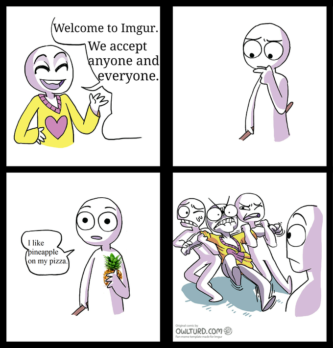 Добро пожаловать на Imgur, мы пртинимаем всех и каждого - Я люблю ананасы в пицце