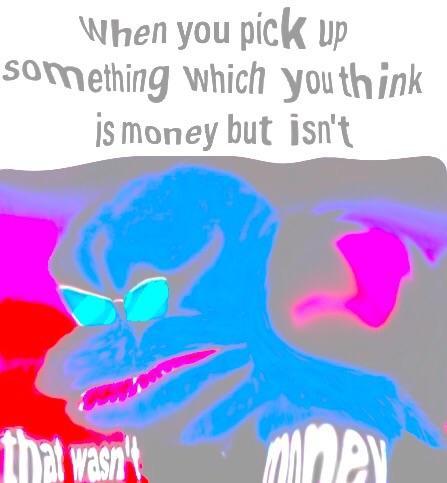 That wasn't very cash money of you