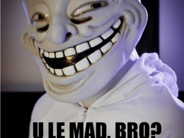 U LE MAD BRO
