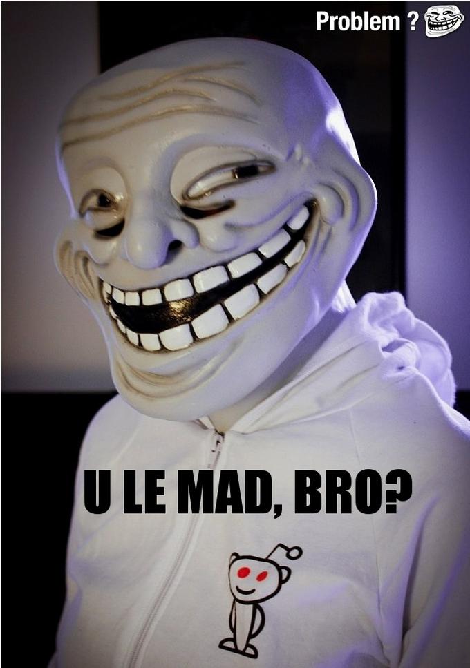 U LE MAD BRO