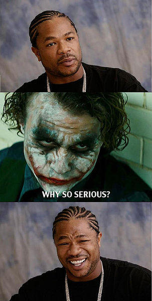 Yo Dawg Why So Serious