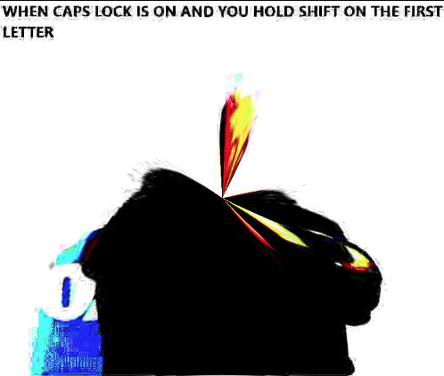 Когда нажал Shift и забыл про включенный Caps Lock