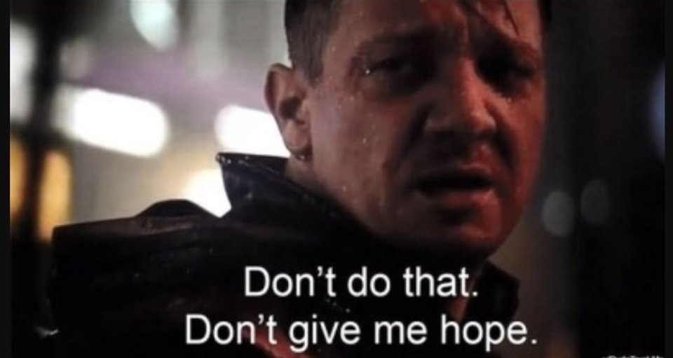 Don't give me hope meme Hawkeye from Endgame Don't give me hope meme Hawkeye from Endgame