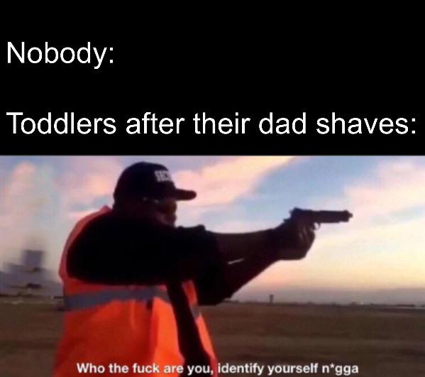Who the fuck are you identify yourself nigga